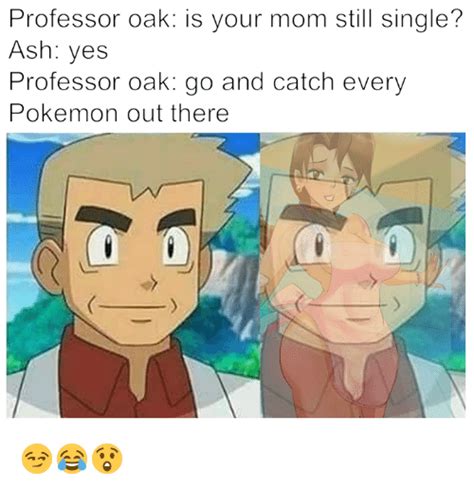 Professor Oak Is Your Mom Still Single Ash Yes Professor