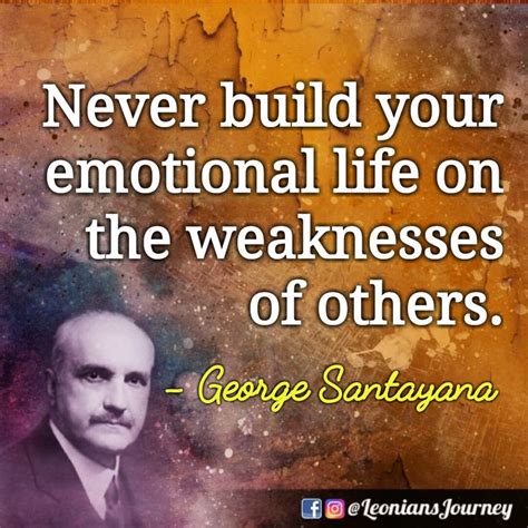 george santayana george santayana quotes weakness emotion life