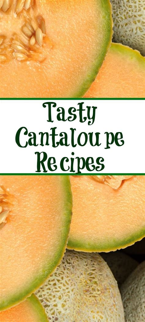 Cantaloupe Recipes Are So Much Fun To Make Perfect Way To Use Up