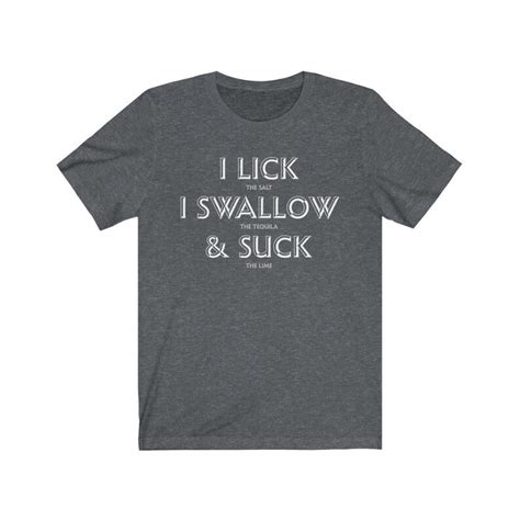 I Lick Salt Swallow Tequila And Suck The Lime T Shirt Funny Etsy