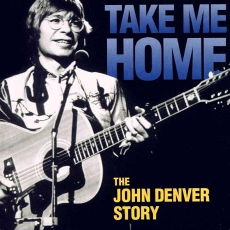 take me home the john denver story john denver songs