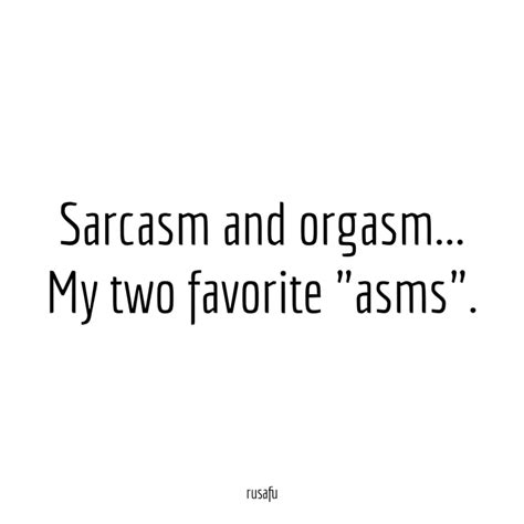 sarcasm and orgasm rusafu quotes