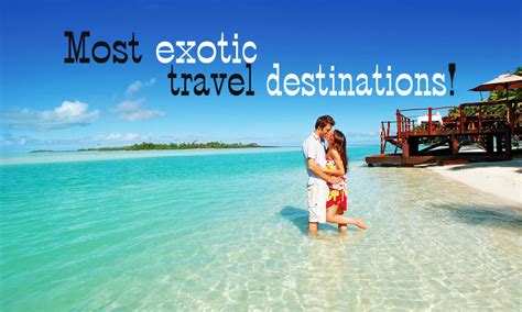 top 10 most exotic travel destinations in the world for 2015