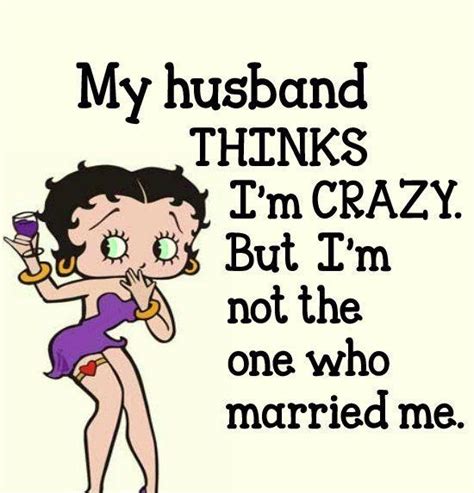 My Husband Thinks Im Crazy But Im Not The One Who Married Me