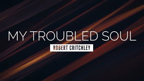 My Troubled Soul Robert Critchley Lyric Video Chords Chordify