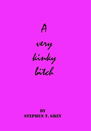 A Very Kinky Bitch Kindle Edition By Grey Stephen T Literature