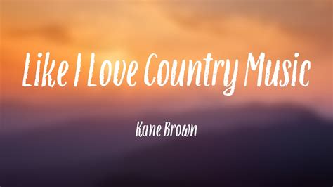 Like I Love Country Music Kane Brown [lyric Video] 🐟 Youtube