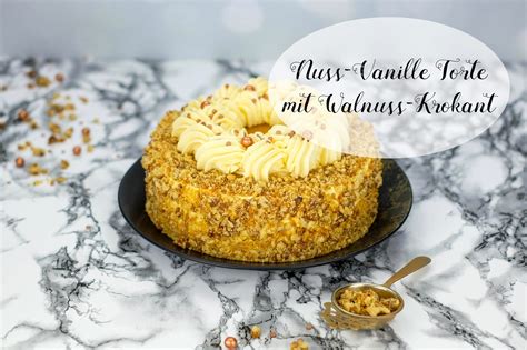 nuss vanille torte mit walnuss krokant marions kaffeeklatsch