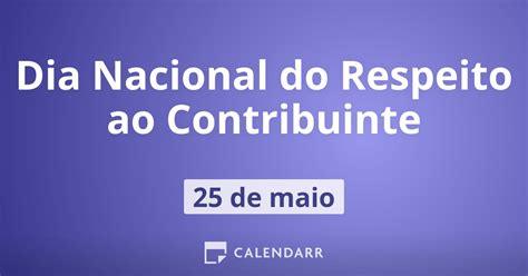 dia nacional do respeito ao contribuinte 25 de maio calendarr