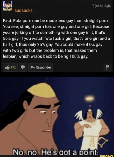 fact futa porn can be made less gay than straight porn you see