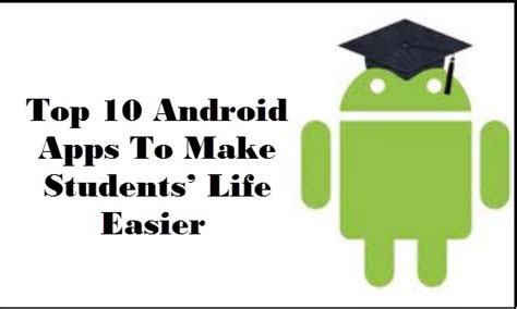 top  android apps   students life easier technology raise