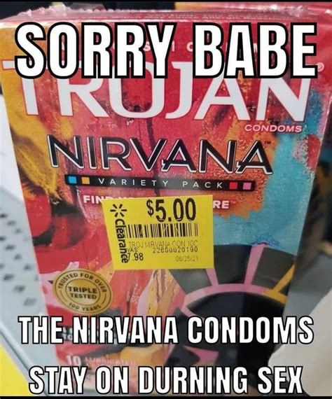 sorry babe ra if the nirvana condoms stay on durning sex