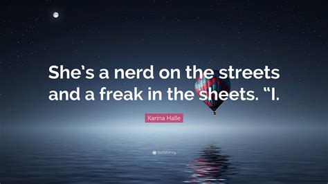Karina Halle Quote “she’s A Nerd On The Streets And A Freak In The
