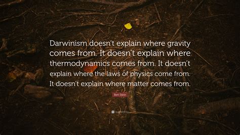 Ben Stein Quote “darwinism Doesn’t Explain Where Gravity Comes From