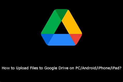upload files  google drive  pcandroidiphoneipad