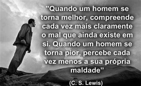 quando um homem se torna melhor compreende cada vez mais