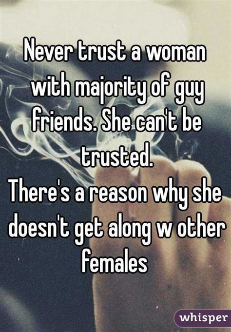 never trust a woman with majority of guy friends she can t be trusted