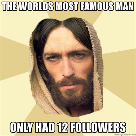 The Worlds Most Famous Man Only Had 12 Followers Jesus Mem Meme