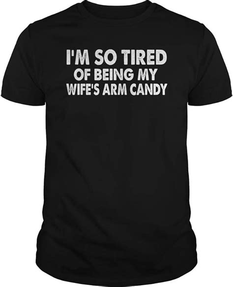 Whaletee Funny Im So Tired Of Being My Wifes Arm Candy T