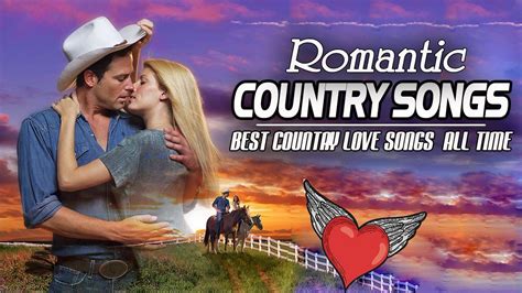 best country love songs of all time greatest classic romantic country