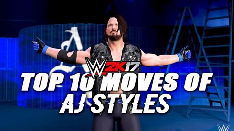 wwe 2k17 top 10 moves of aj styles youtube
