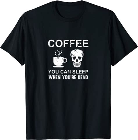 Distressed Coffee You Can Sleep When You Re Dead T Shirt