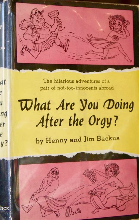 what are you doing after the orgy by henny backus goodreads
