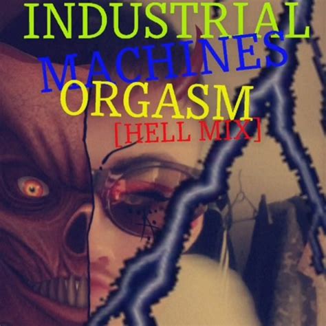 Stream Industrial Machines Orgasm [hell Mix] By Abrisskommando Listen