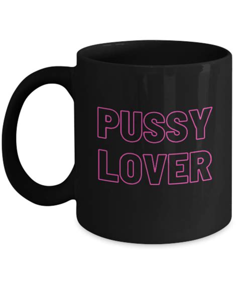 Pussy Lover Coffee Mug Ts For Lesbians Coffee Mugs Funny Coffee