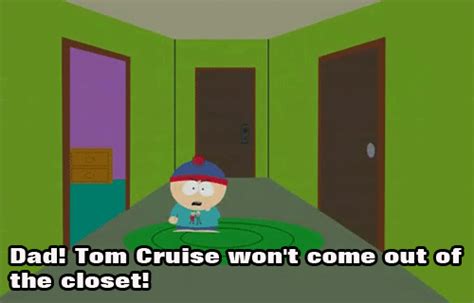 just come out of the closet tom nobody s gonna think any different of