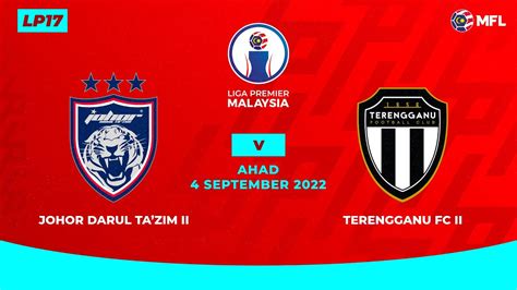 Johor Darul Tazim Ii Vs Terengganu Fc Ii Liga Premier Malaysia Lp17