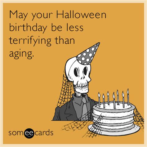 may your halloween birthday be less terrifying than aging