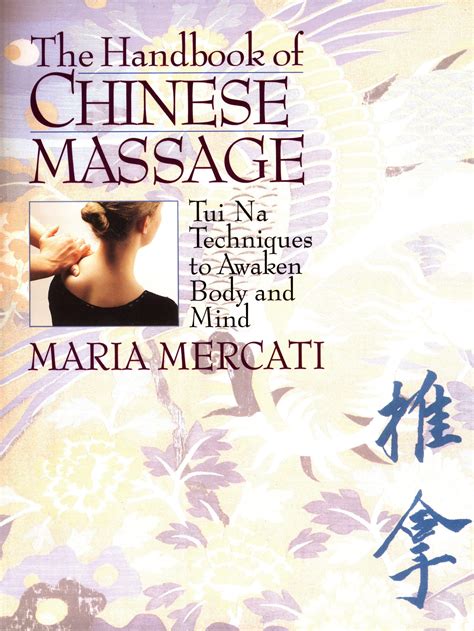 the handbook of chinese massage tui na techniques to awaken body and