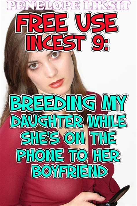 free use incest 9 breeding my daughter while she s on the phone to her