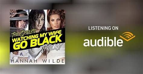 The Complete Watching My Wife Go Black Trilogy By Hannah Wilde