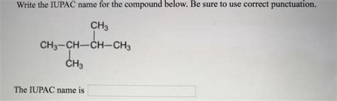 solved write the iupac name for the compound below be sure