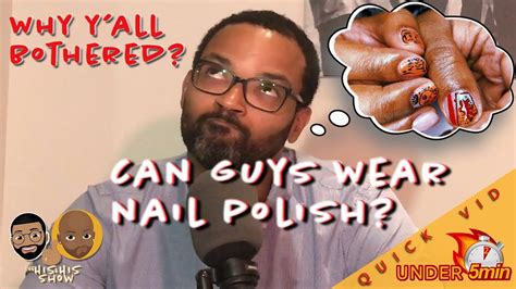 Unpopular Opinion Can Guys Wear Nail Polish Youtube