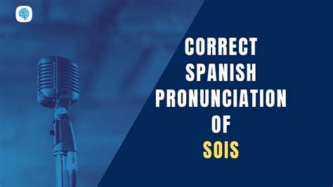 How To Pronounce Verb Ser Sois In Spanish Spanish Pronunciation