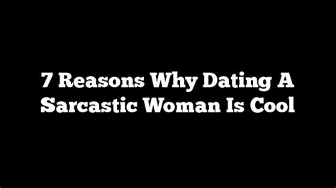 7 Reasons Why Dating A Sarcastic Woman Is Cool Relationshiprules