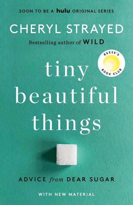 Tiny Beautiful Things Advice From Dear Sugar By Cheryl Strayed Goodreads