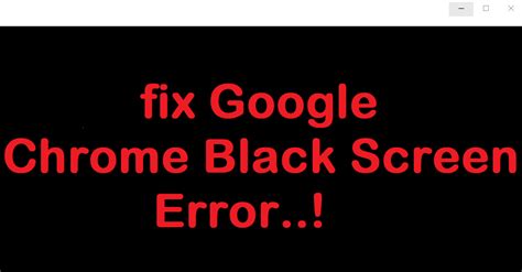 solutionsfix google chrome black screen error windows