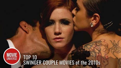 Top 10 Best Swinger Couple Movies Of The 2010s Youtube