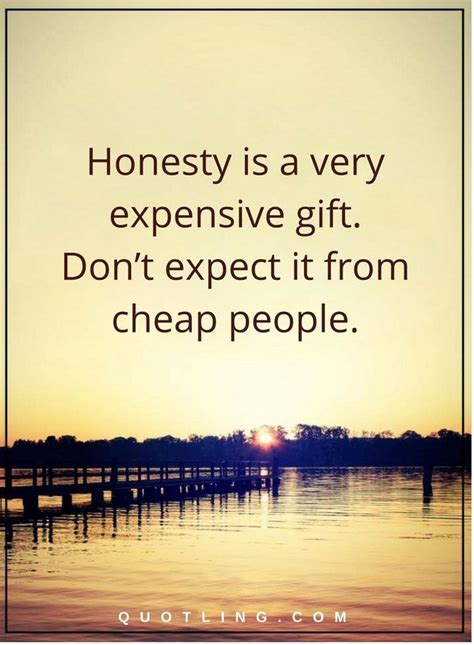 honesty quotes honesty is a very expensive t don t expect it from