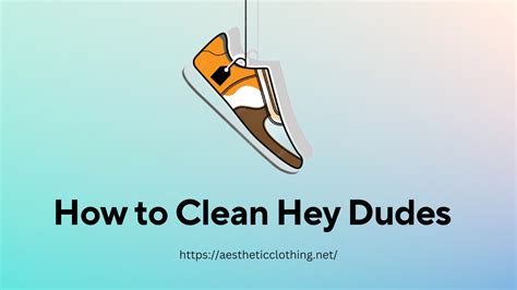 clean hey dudes  comprehensive guide