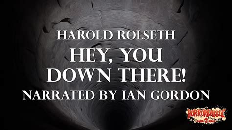 Hey You Down There By Harold Rolseth A Horrorbabble Production