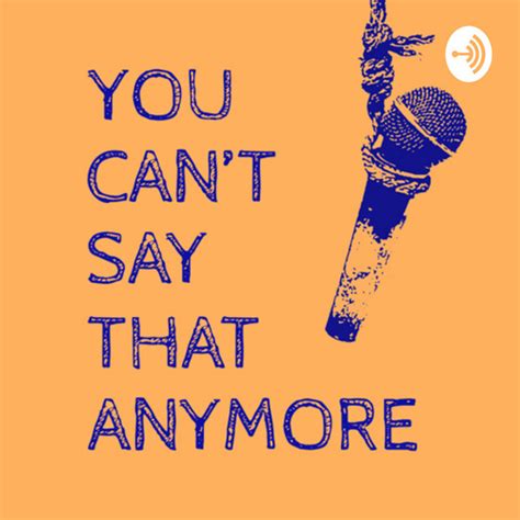You Can’t Say That Anymore Podcast On Spotify