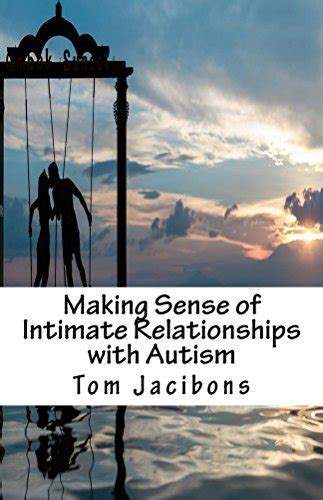 Making Sense Of Intimate Relationships With Autism By Tom Jacibons
