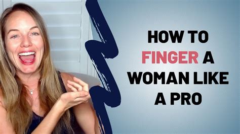 How To Finger A Woman Like A Pro Youtube