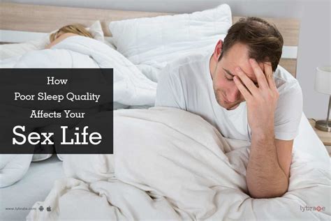 how poor sleep quality affects your sex life by dr pradeep aggarwal
