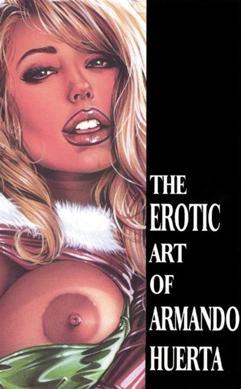 Armando Huerta The Erotic Art Of Armando Huerta